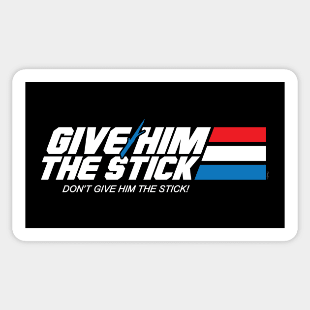 Give Him the Stick Sticker by mikehandyart